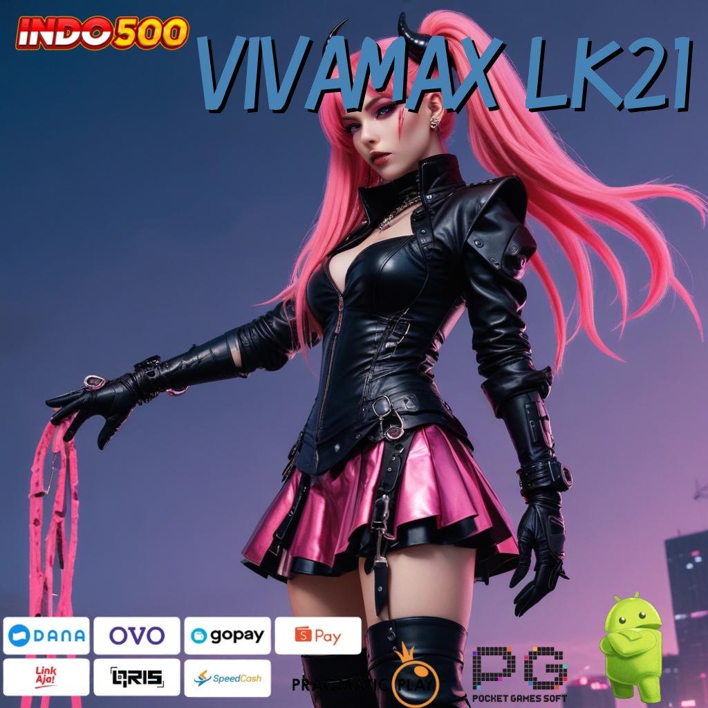 VIVAMAX LK21 Deposit Ewallet 5rb Rute Yang Tidak Sulit