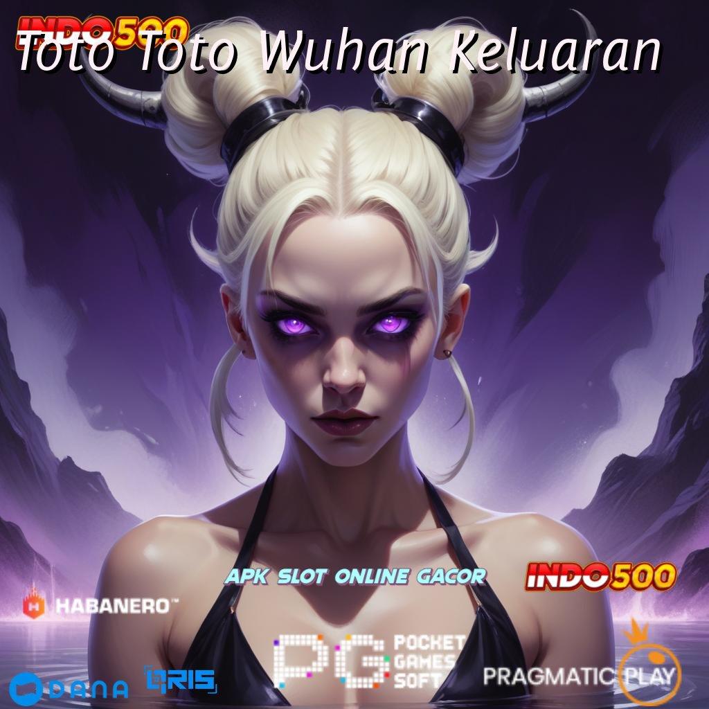 Toto Toto Wuhan Keluaran