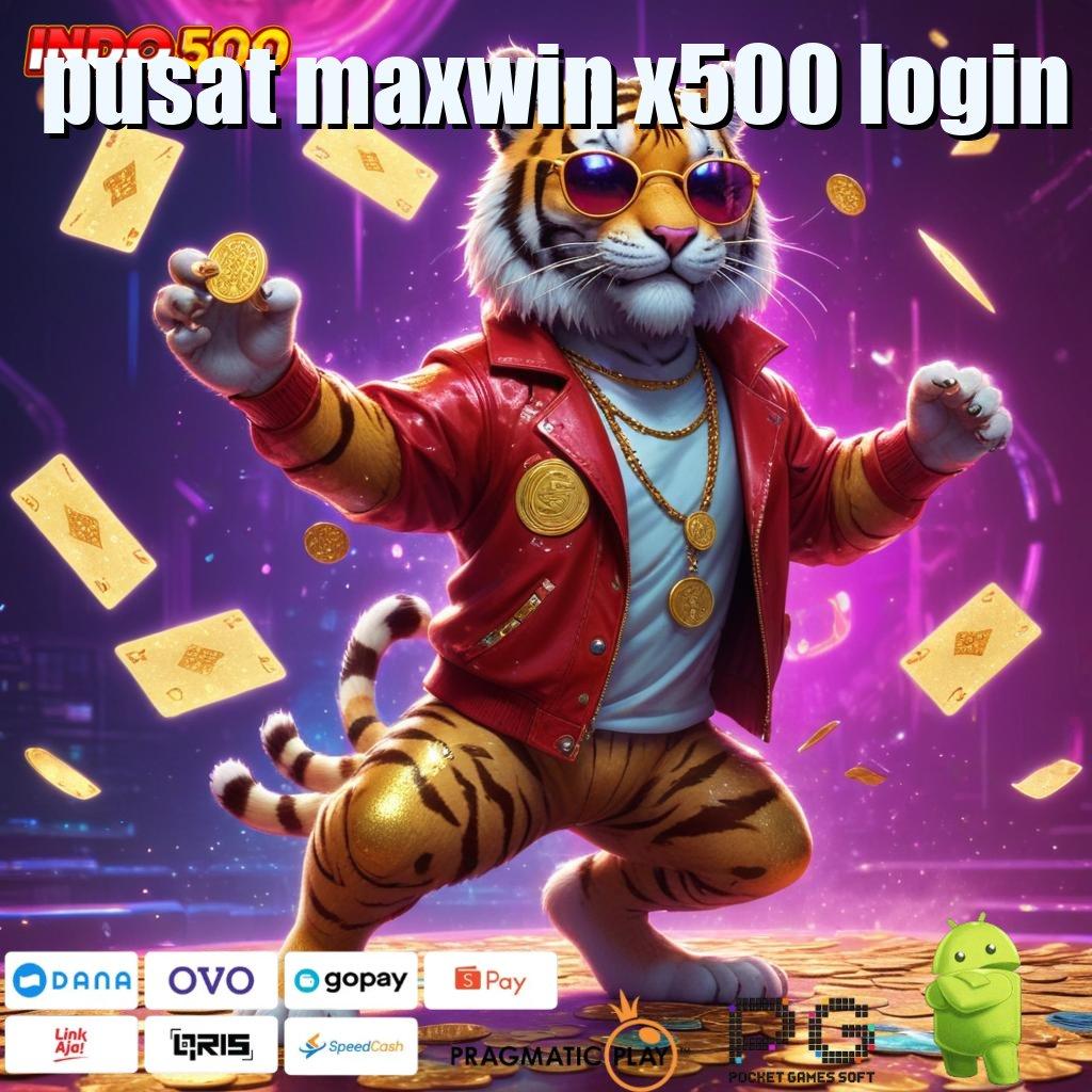 PUSAT MAXWIN X500 LOGIN modul media sistem kerja tempat kerja fondasi