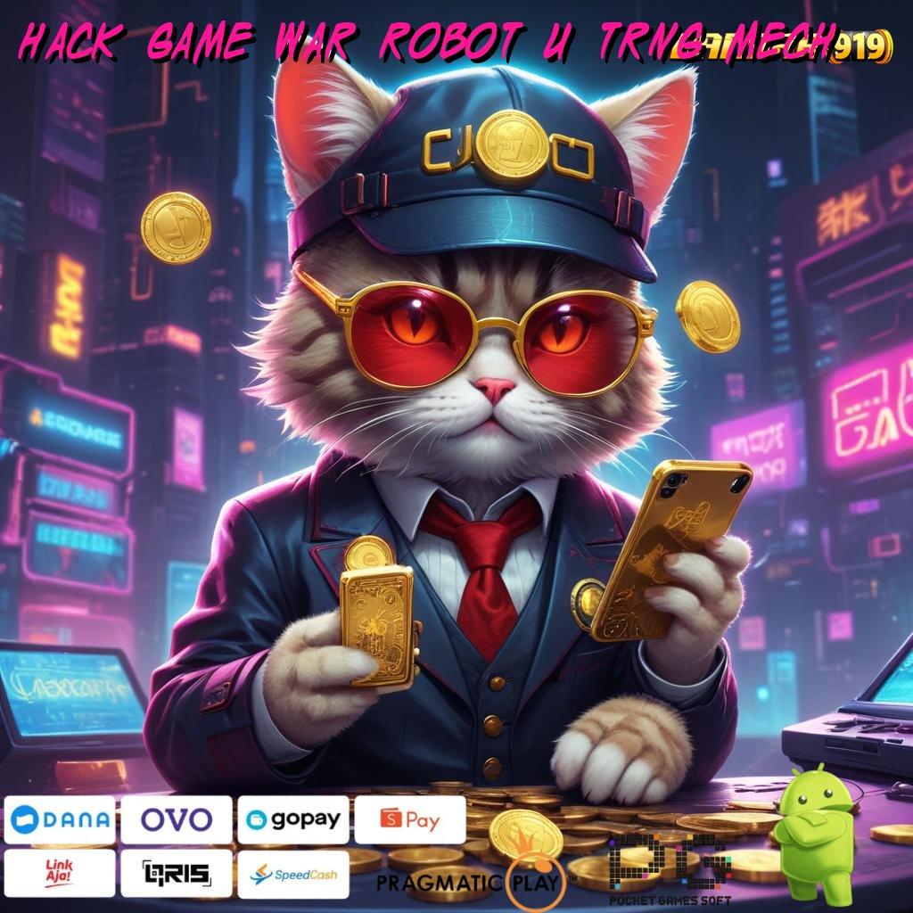 HACK GAME WAR ROBOT U TRNG MECH : hidup sehat bersama