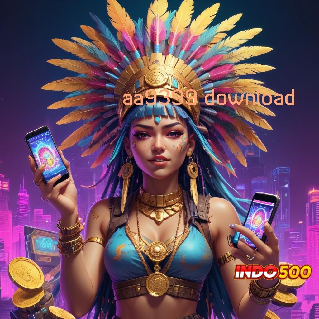 AA9399 DOWNLOAD 💯 Bonus Besar APK Android iOS Fondasi