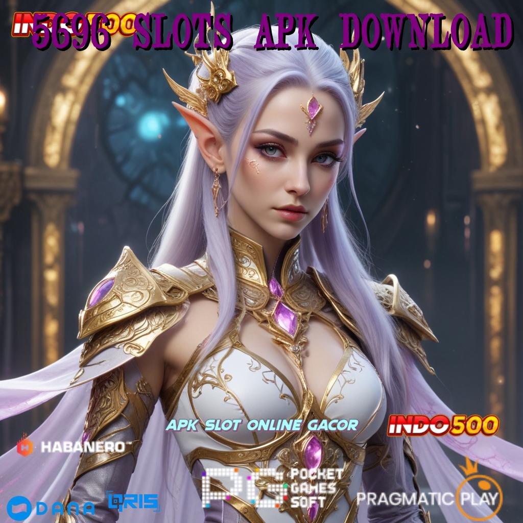 5696 SLOTS APK DOWNLOAD 💯 unduh apk gacor dengan versi terkini