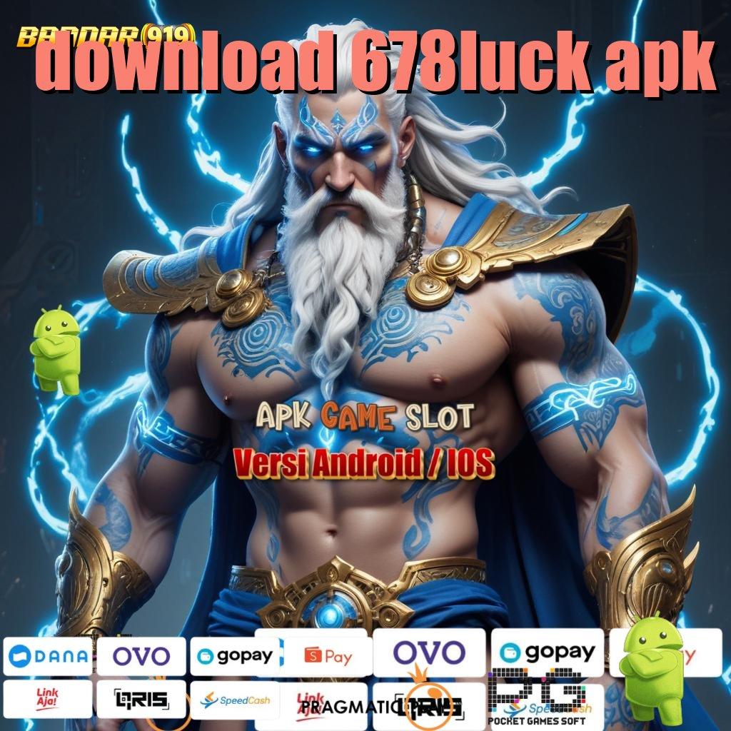 DOWNLOAD 678LUCK APK , petir rezeki beruntun