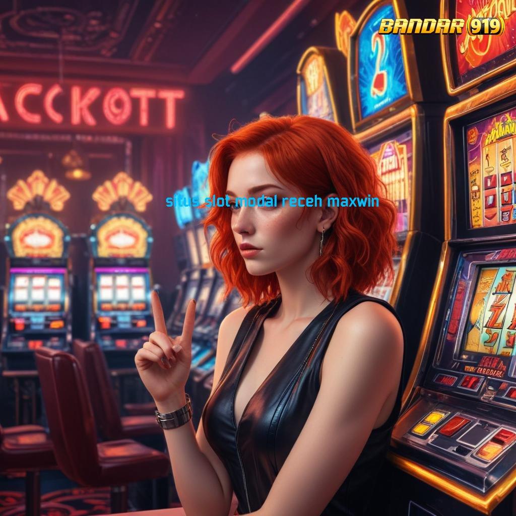 SITUS SLOT MODAL RECEH MAXWIN 🔎 Hadiah Kaya Jalur Sukses Besar