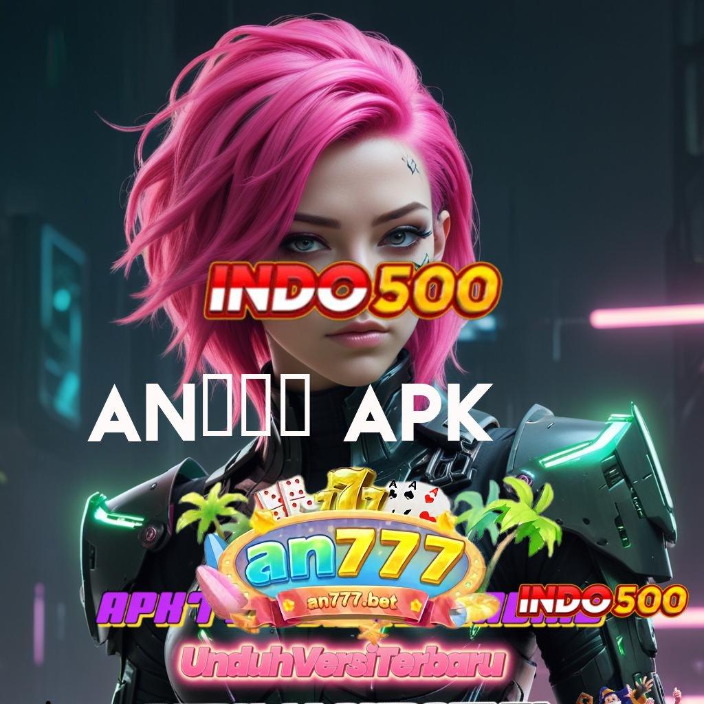 AN777 APK ✅ rangka digital interface ekosistem sarana digital pusat