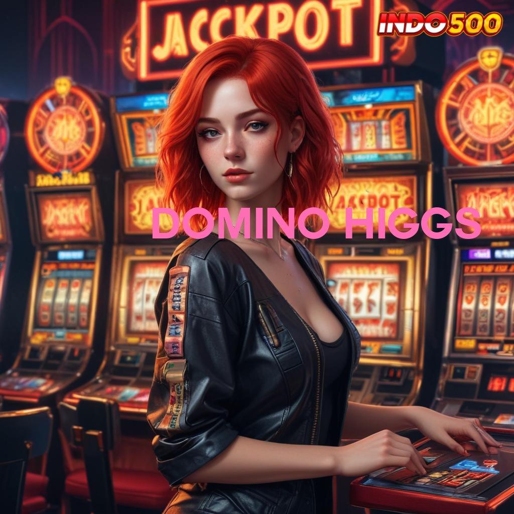 DOMINO HIGGS ✅ Ruang Diskusi Modal Minim Jackpot Gampang