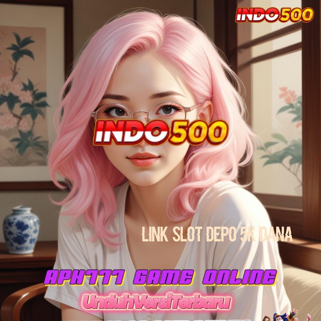 LINK SLOT DEPO 5K DANA ✧ Event Gacor Login Bonus Langsung Cair