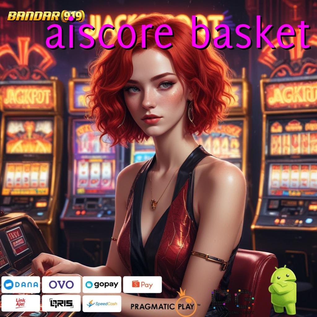 AISCORE BASKET , Apk Mesin Unggul untuk Performa Teknologi Optimal