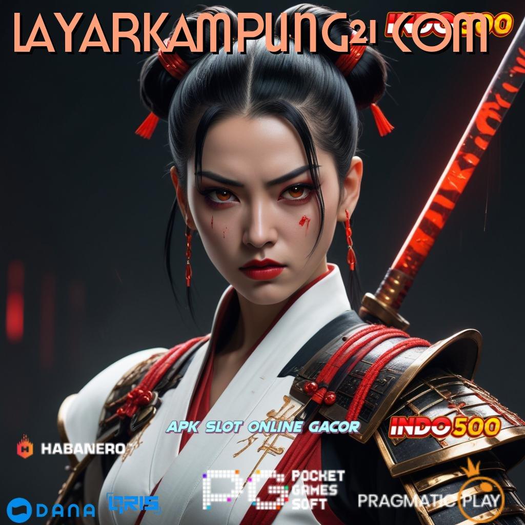 LAYARKAMPUNG21 COM ↦ Berstandar Tinggi Bonus Slot Auto Terjamin