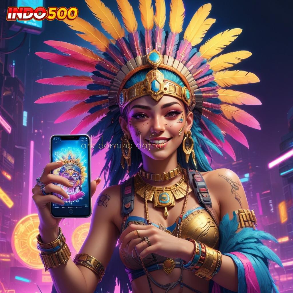 ARK DOMINO DAFTAR 🐉 ayo menang di slot