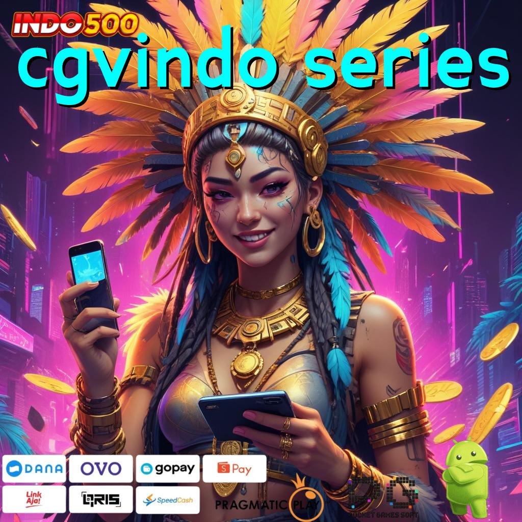 CGVINDO SERIES akun baru langsung menang dengan password rejeki cepat