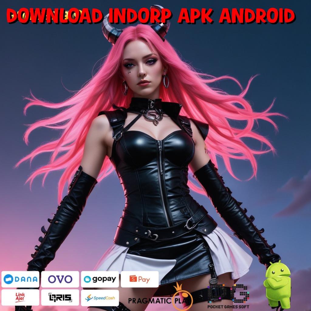 DOWNLOAD INDORP APK ANDROID , langsung dapatkan jackpot dengan update cepat tiap hari