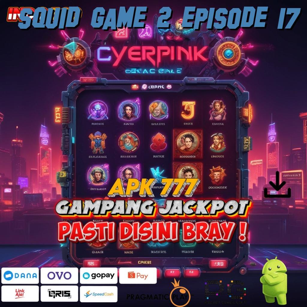 SQUID GAME 2 EPISODE 17 RTP Tertinggi Android dan iOS Kapasitas