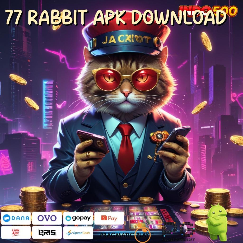 77 RABBIT APK DOWNLOAD Akses Langsung Modal Receh Auto Maxwin