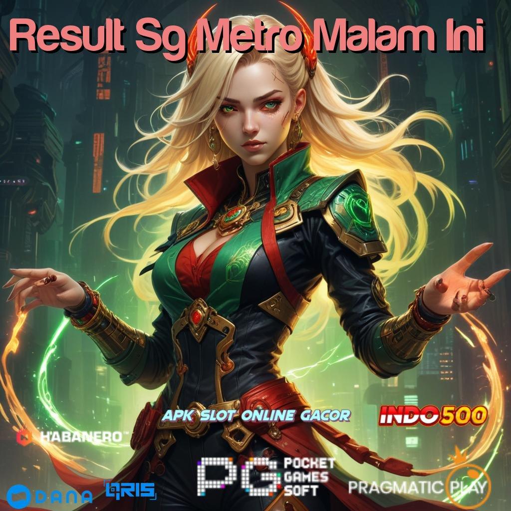 Result Sg Metro Malam Ini