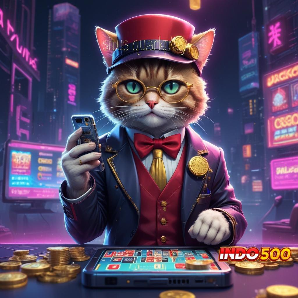 SITUS QUARKPLAY | Depo Bri 20000 Game Slot Dengan Uang Cepat Android