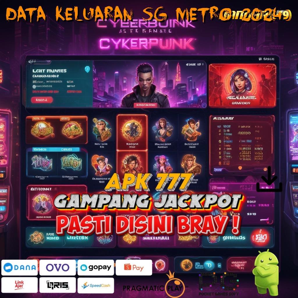 DATA KELUARAN SG METRO 2024 | maxwin pasti tanpa modal bebas