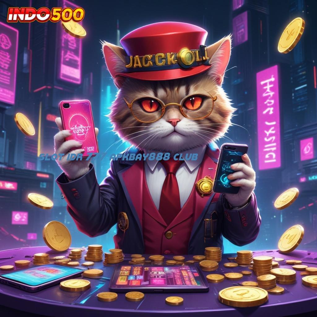 SLOT IDR 777 APKBAY888 CLUB 🔥 rilis terbaru jalankan maxwin dengan versi seru cuan deras!