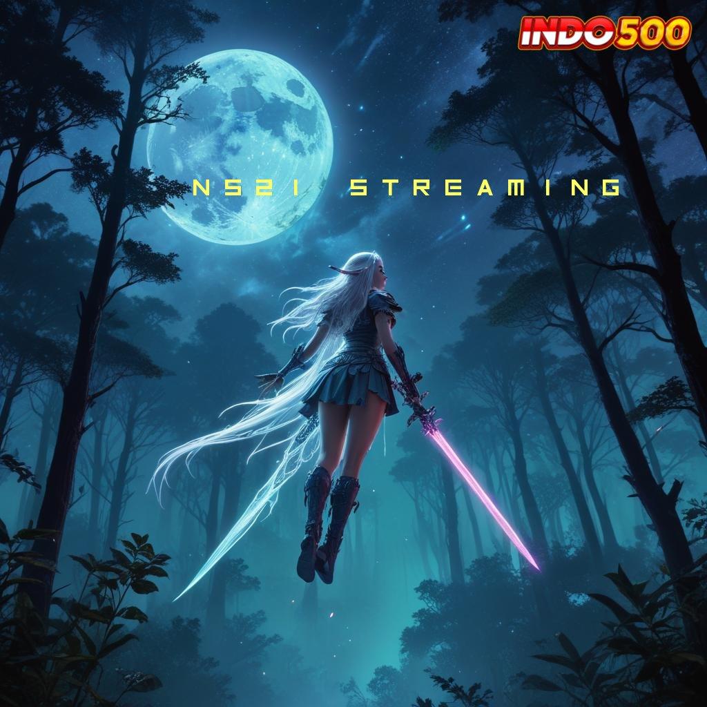 NS21 STREAMING ✧ Telitilah Strategi Spin untuk Untung Terus