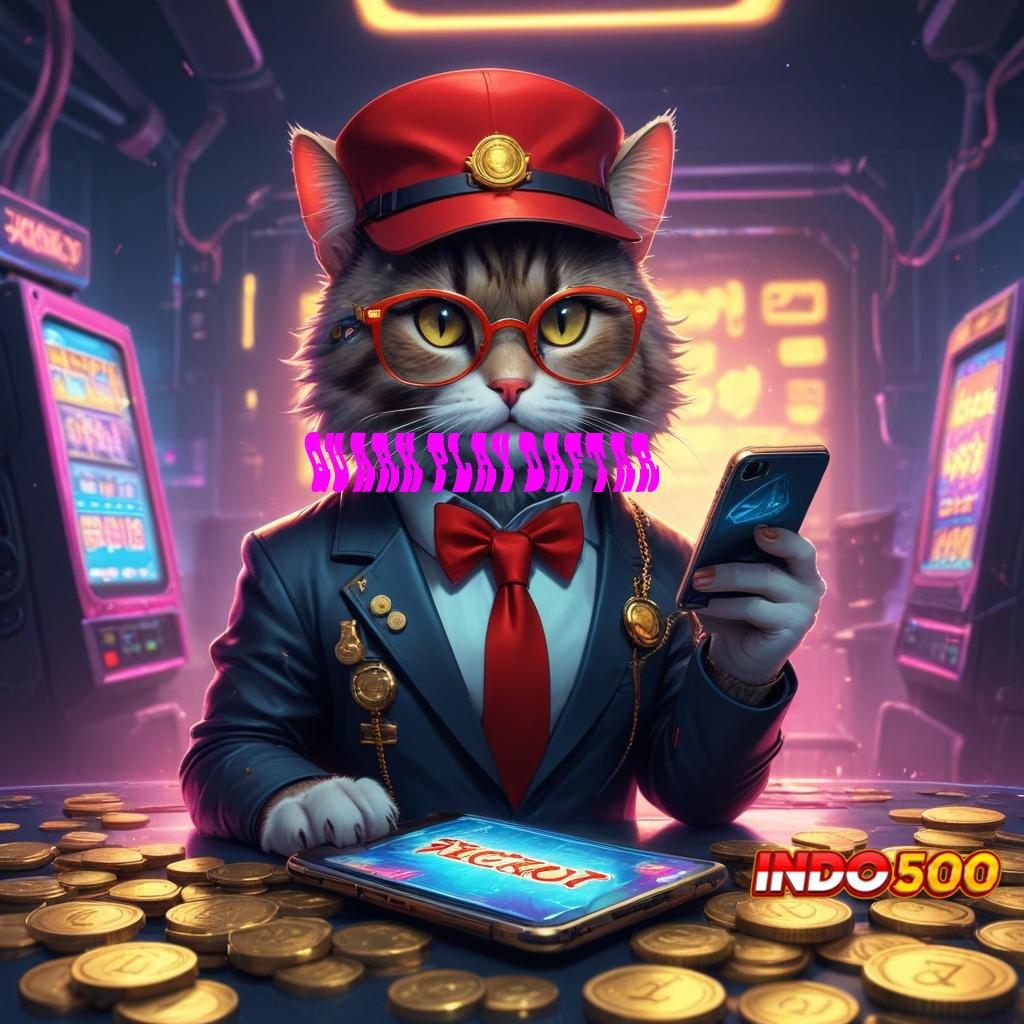 QUARK PLAY DAFTAR # uang siap tarik bonus langsung maxwin gacor