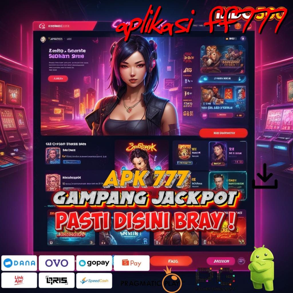 APLIKASI FF777 Versi Jackpot Langsung Cair