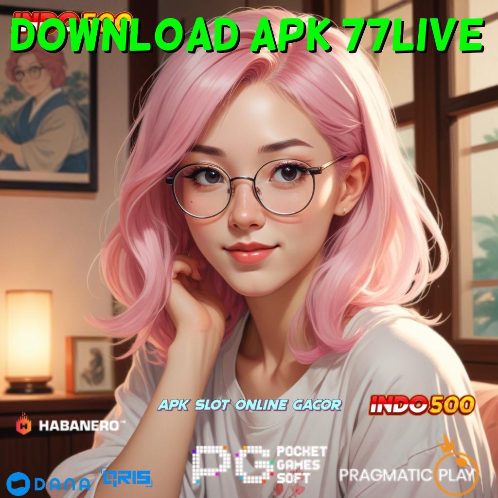 Download Apk 77live