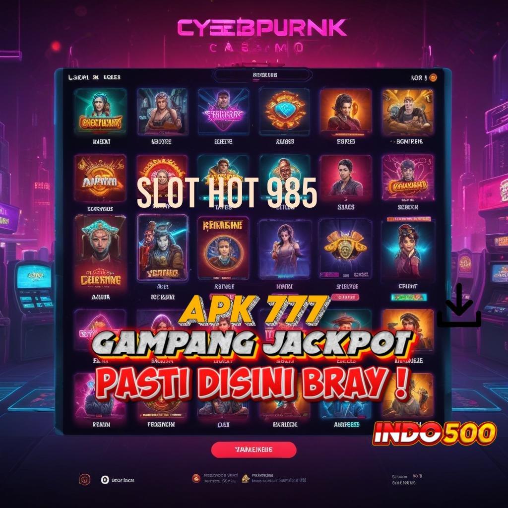 SLOT HOT 985 → RTP Tertinggi Android dan iOS Titik Interaksi