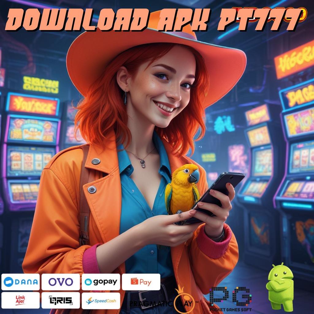 DOWNLOAD APK PT777 Profesional Jackpot Mesin Langsung Tanpa Ribet