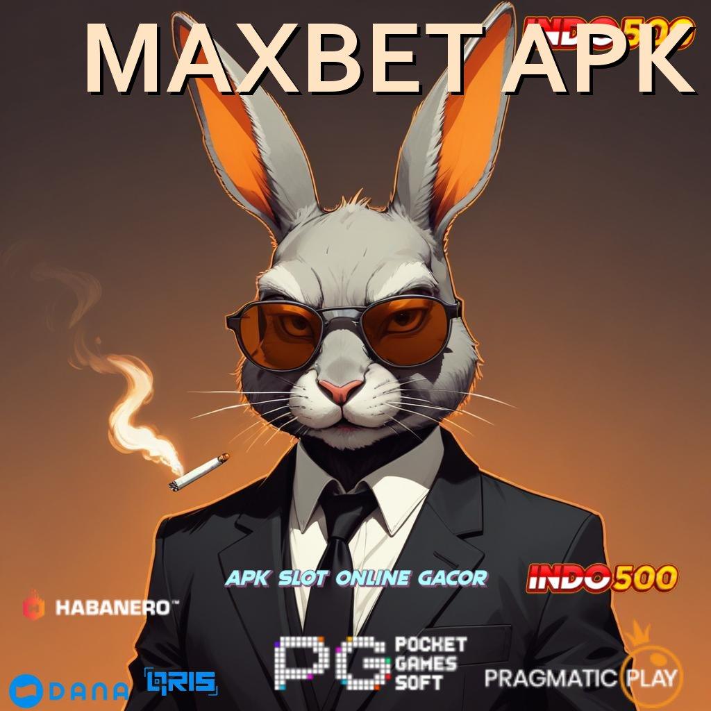 MAXBET APK 🚀 server transaksi dinamika tinggi layanan