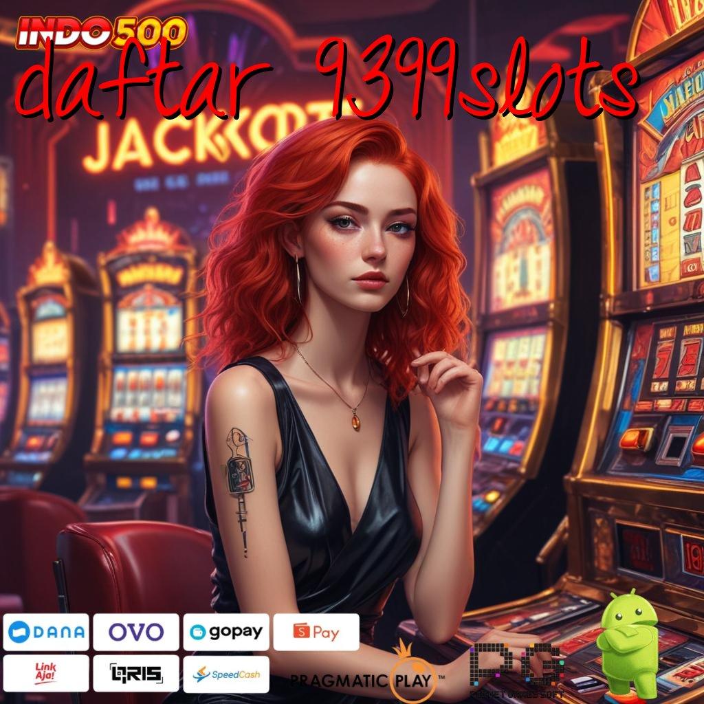 DAFTAR 9399SLOTS WD Akun Teknik Terbaru