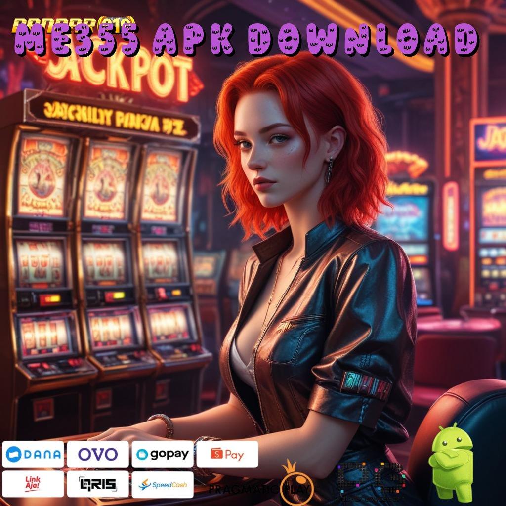 ME355 APK DOWNLOAD | temui cara mudah dan nyaman tanpa rumit