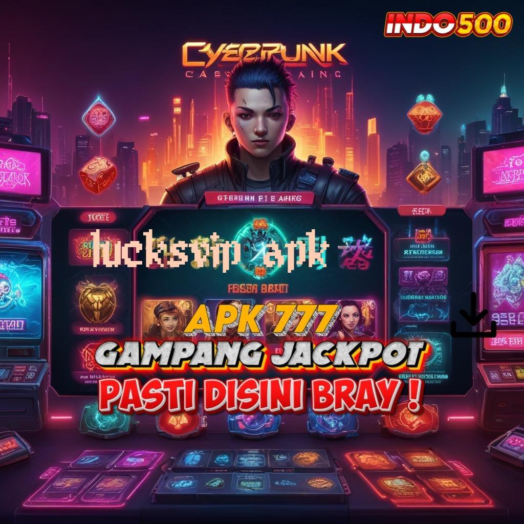 LUCKSVIP APK 🔥 perkembangan pesat versi hadiah tercepat