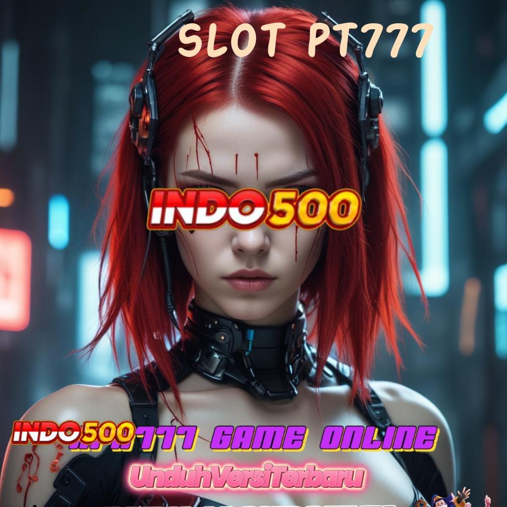 SLOT PT777 💯 Gacor Gak Ada Lawan Main Sekarang, Untung Pasti Tercapai