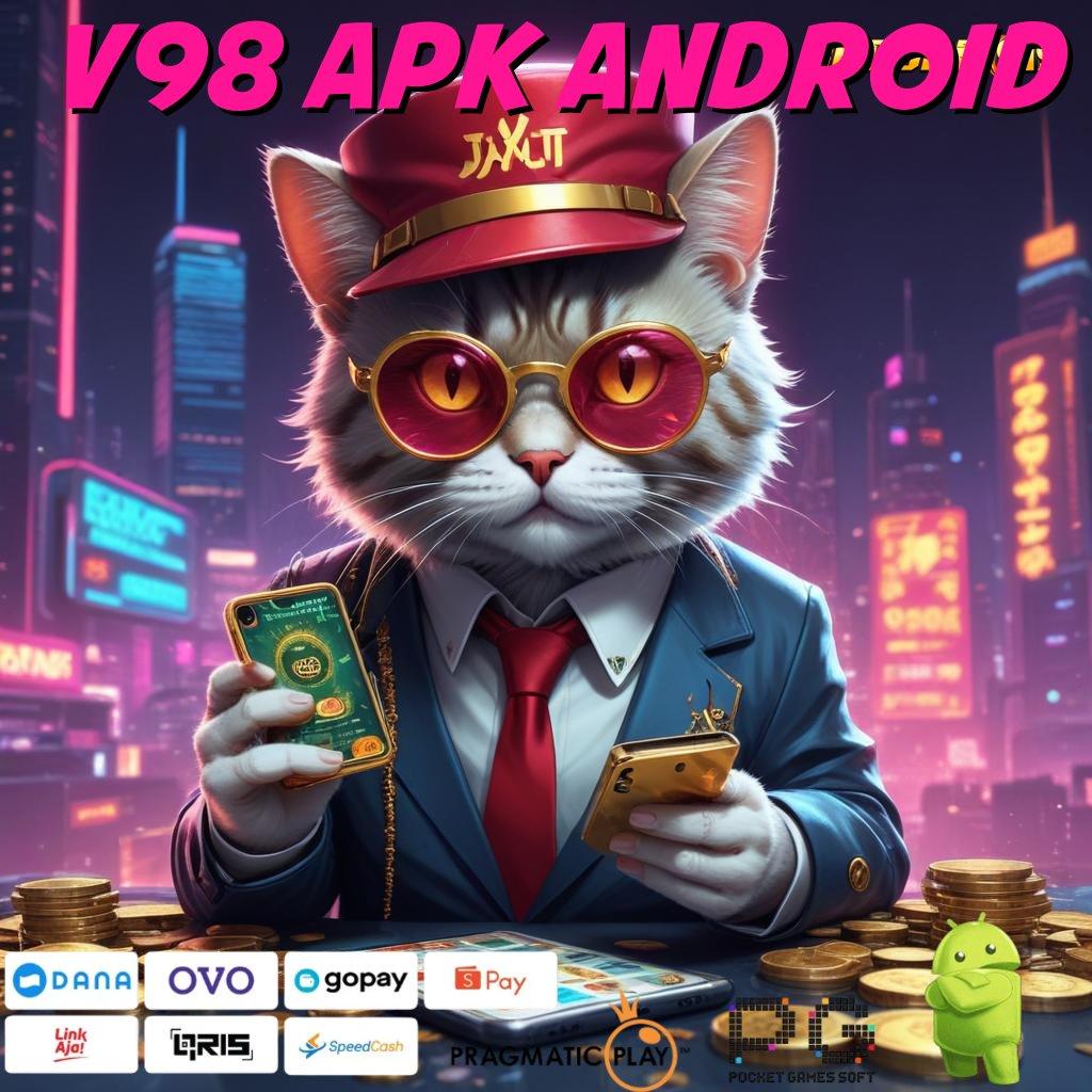 V98 APK ANDROID @ Pasti Kaya Depo Mandiri Langsung