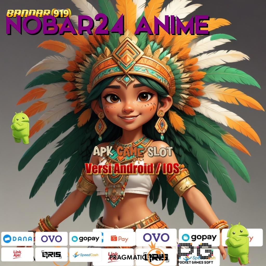 NOBAR24 ANIME @ Apk Slot 777 Gacor, Download Gratis untuk Android & iOS