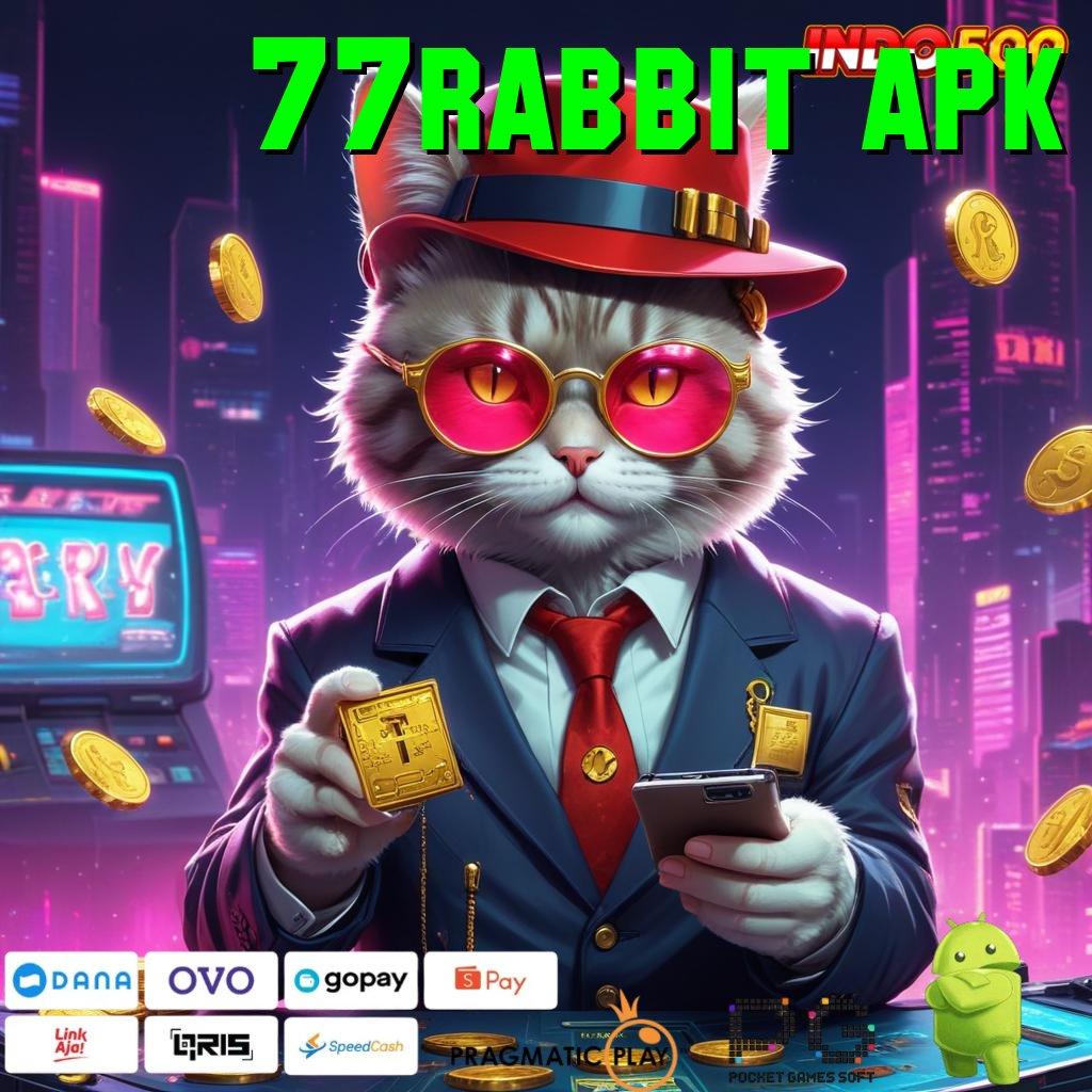 77RABBIT APK link slot server proses dinamis tanpa modal