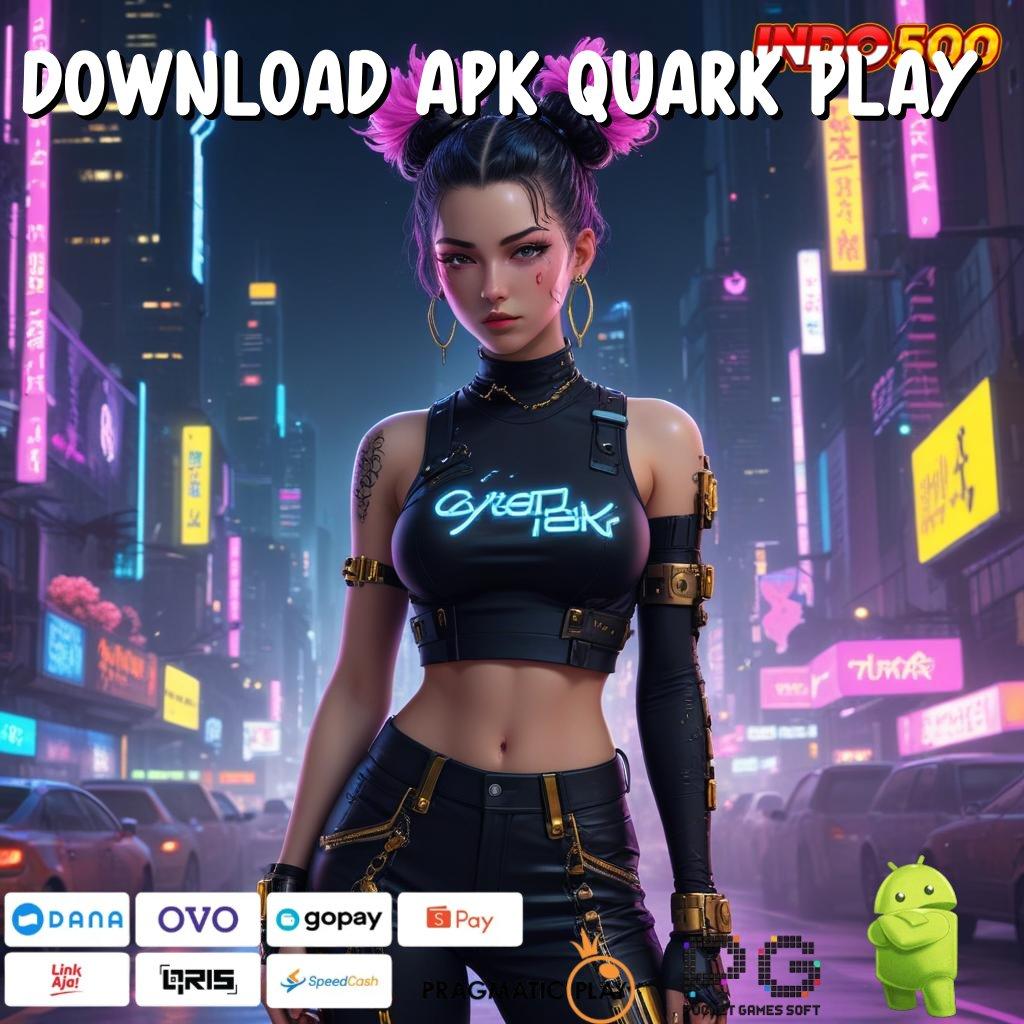 DOWNLOAD APK QUARK PLAY Spin Nasib Ambil Aplikasi Uang Asli Android