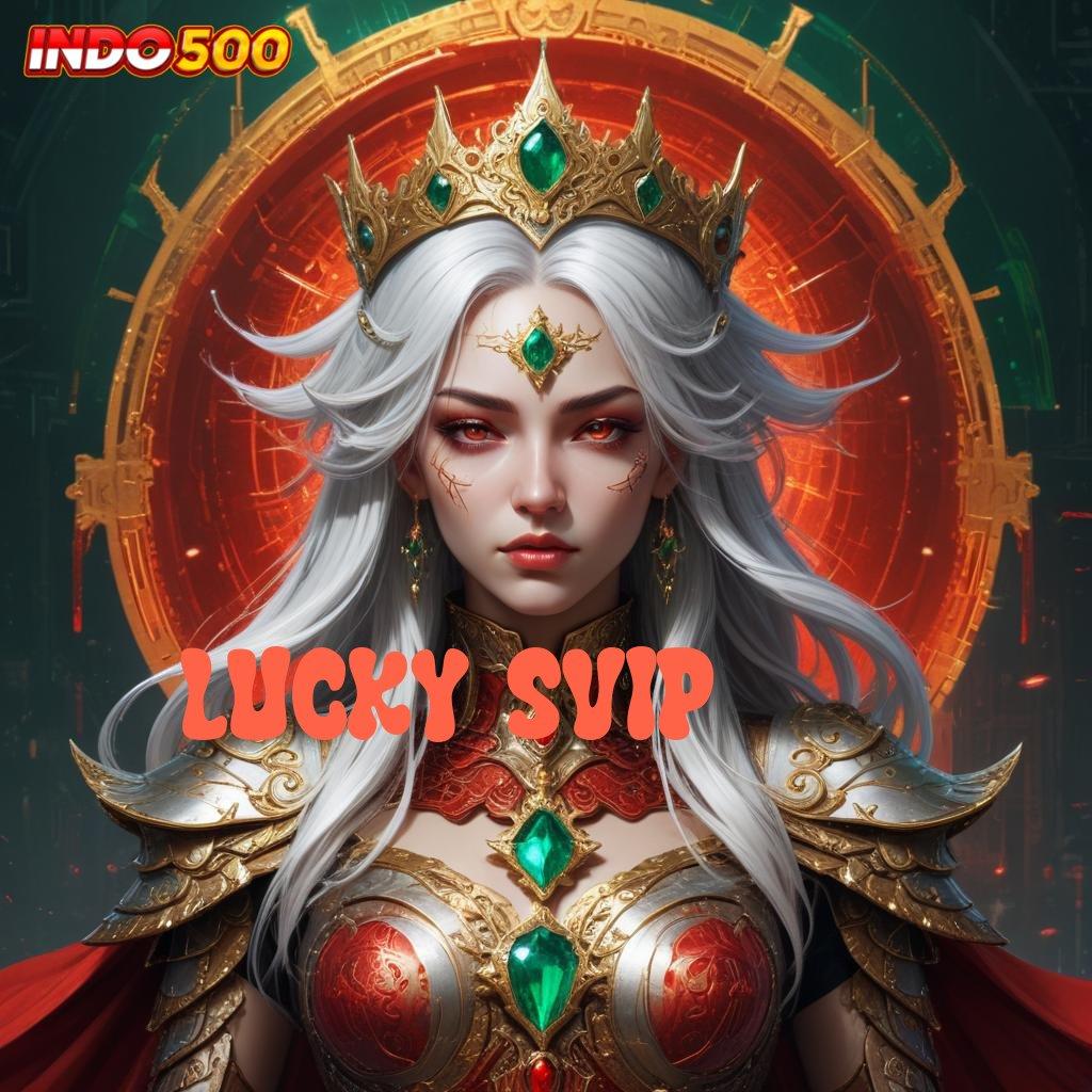 LUCKY SVIP ≫ Unduh Game APK Slot Tanpa Potongan