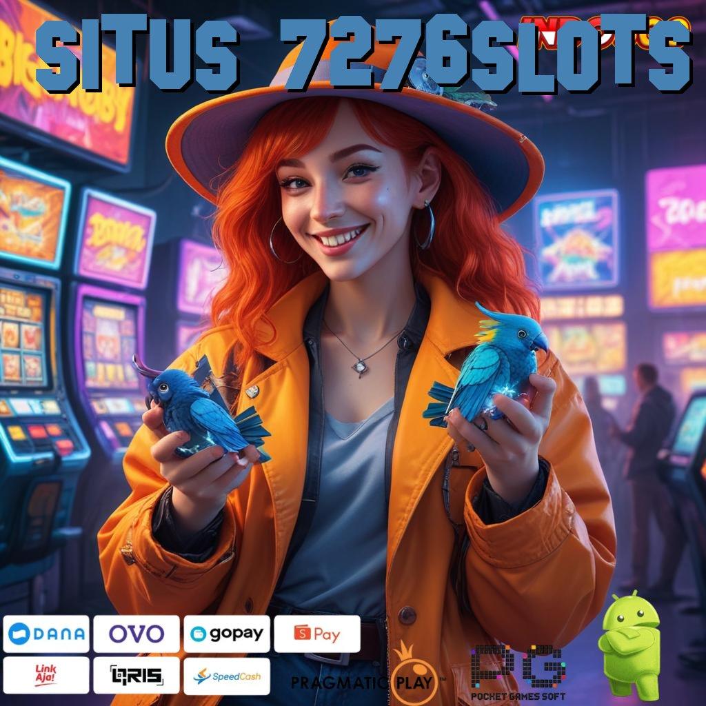 SITUS 7276SLOTS update kekinian