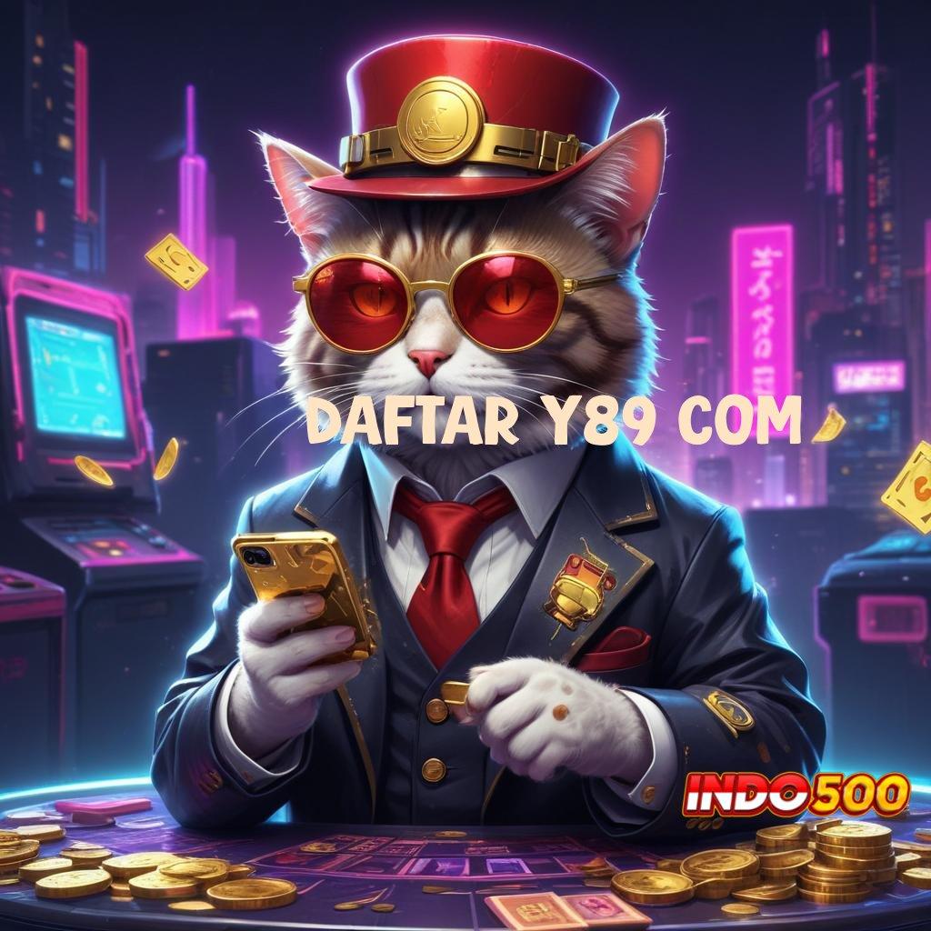 DAFTAR Y89 COM ➜ Login Cepat Untuk Deposit Dana Tanpa Ribet