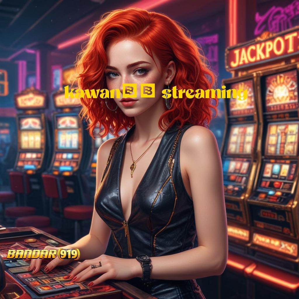 KAWAN21 STREAMING ➿ Peluang Unggul Hadiah Berlimpah Keberuntungan Dijamin