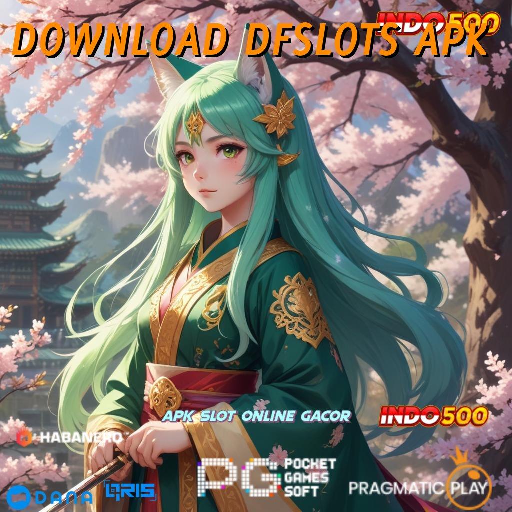 DOWNLOAD DFSLOTS APK ➿ Jalan Pintas Cepat Menuju Hasil Maksimal Gampang