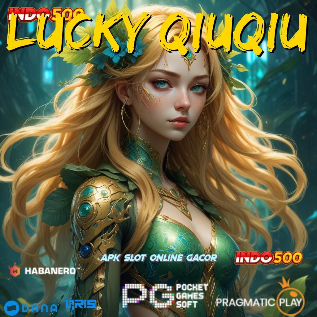 LUCKY QIUQIU → siasat cerdas terpampang jelas