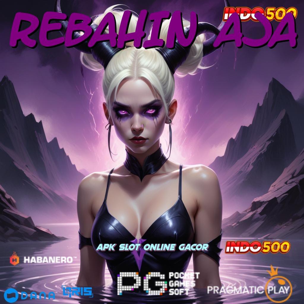 REBAHIN AJA ⋗ Event Android iOS Bonus Besar Bidang