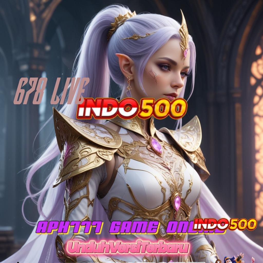 678 LIVE ✷ Tanpa Paksaan Slot Maxwin Apk Versi Terbaru Download Gratis