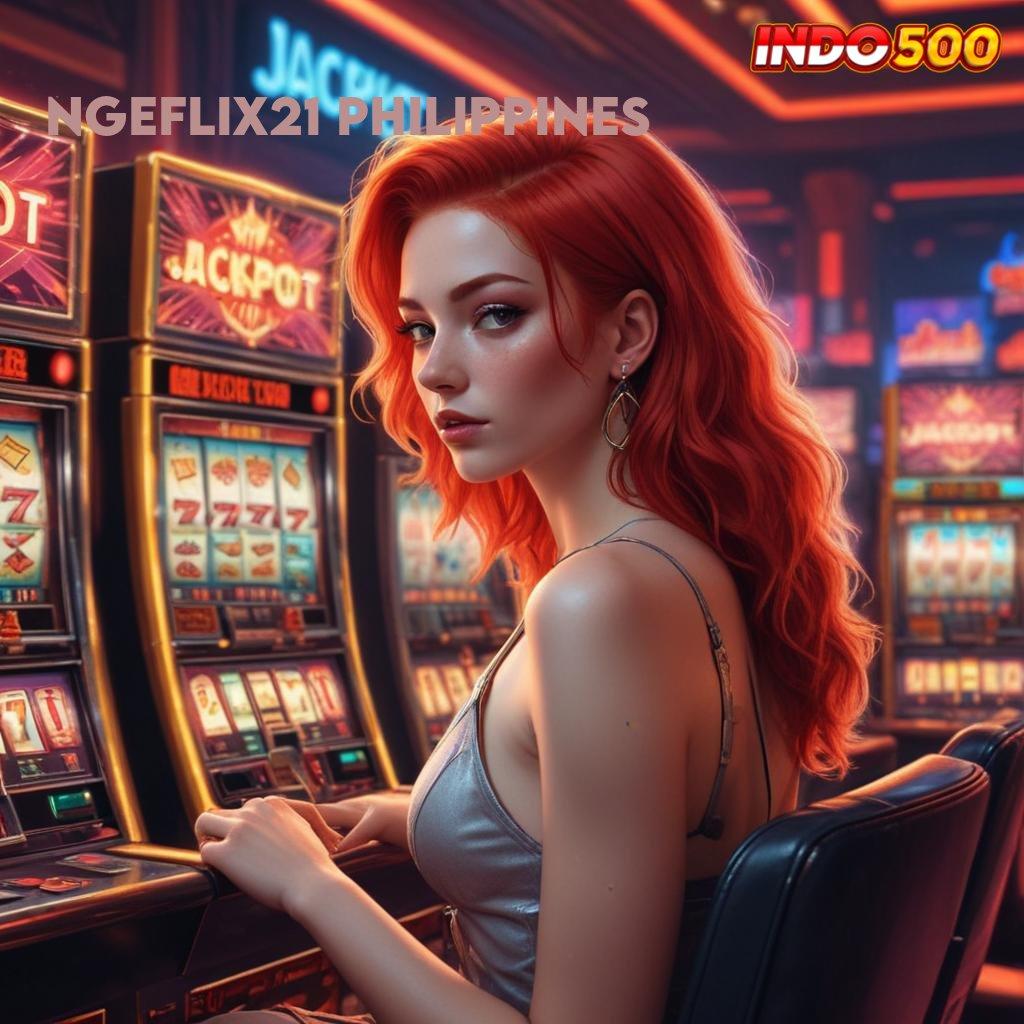 NGEFLIX21 PHILIPPINES gampang di sini slot kaya malam ini