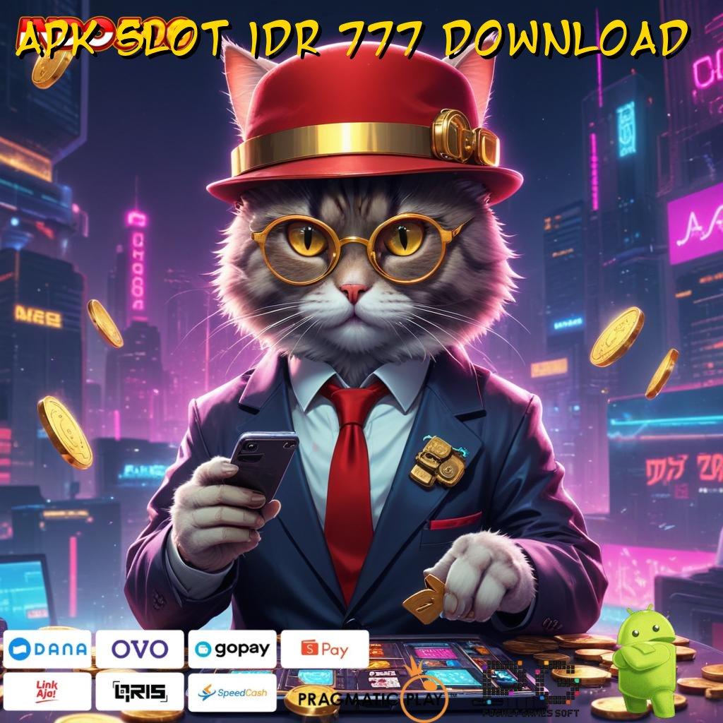 APK SLOT IDR 777 DOWNLOAD ayo bersama cairkan bonus besar sekarang