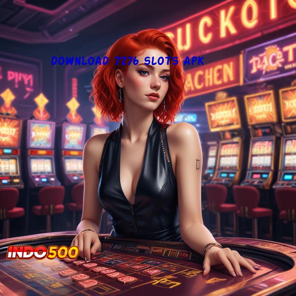 DOWNLOAD 7276 SLOTS APK | Main Sekarang Pasti Maxwin Tanpa Hambatan