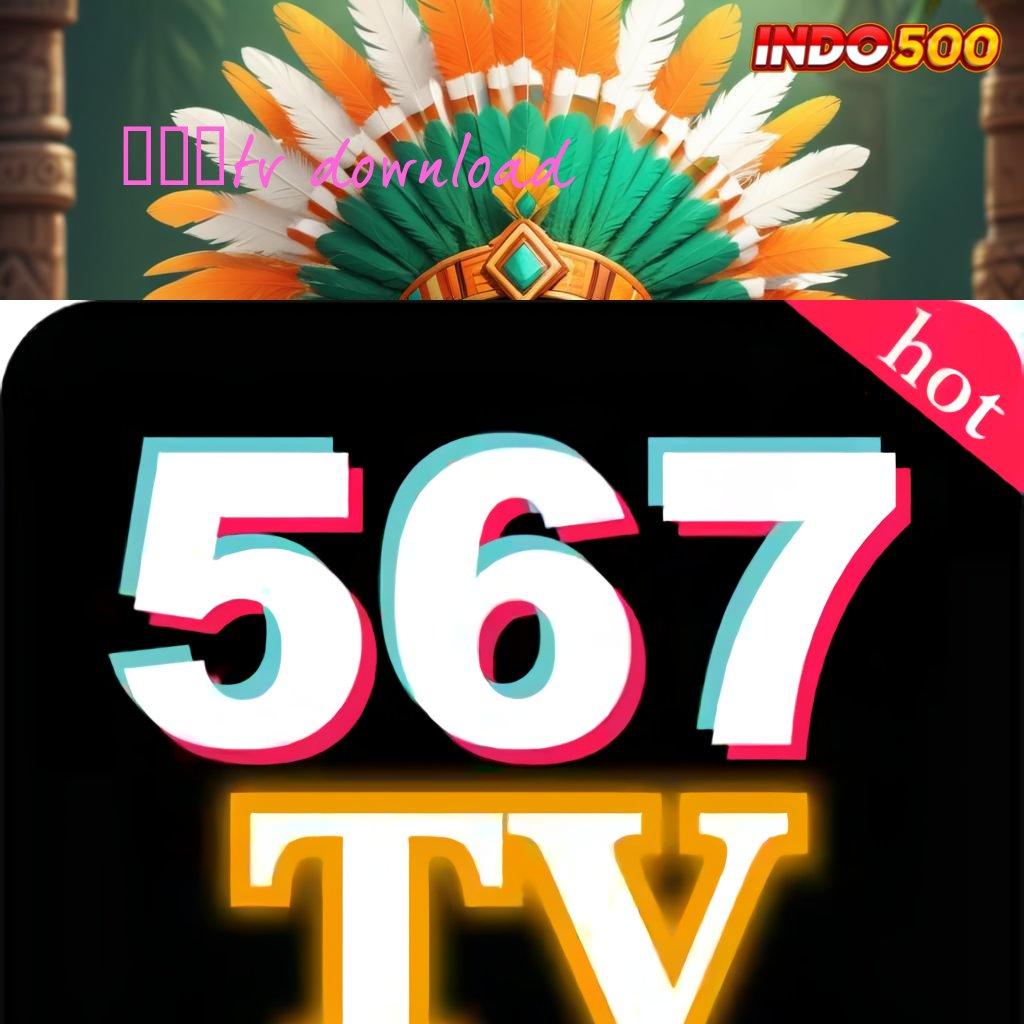 567TV DOWNLOAD Slot Luar Biasa Langsung Maxwin Tengah Malam