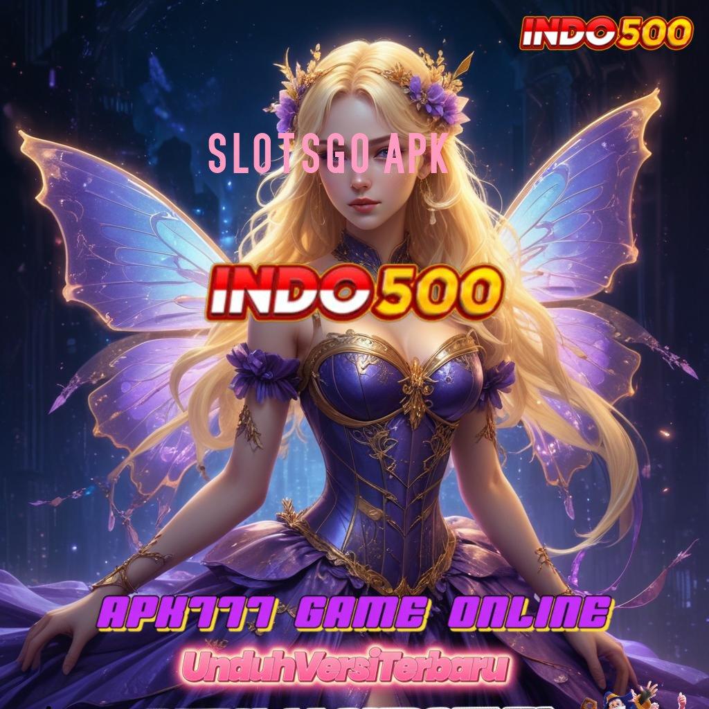 SLOTSGO APK ✨ maxwin tiada henti modal langsung untung cepat